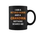 I M A Retired Nurse And A Grandma Nothing Scares M Coffee Mug
