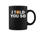 I Told You So Funny Bitcoin Tshirt Coffee Mug