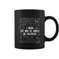 I Wish Life Was As Simple As Calculus Funny Math Lover Gift Great Gift Coffee Mug