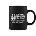 If A Man Speaks In The Forest And There’S No Woman To Hear Him Is He Still Wrong Tshirt Coffee Mug