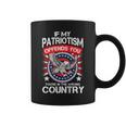 If My Patriotism Offends You Youre In The Wrong Country Tshirt Coffee Mug