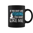 If You Done Like Fishing You Dont Like Me Coffee Mug