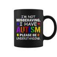Im Not Misbehaving I Have Autism Coffee Mug