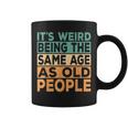 Its Weird Being The Same Age As Old People Retro Sarcastic V2 Coffee Mug