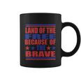 Land Of The Free Because Of The Brave 4Th Of July Independence Day Patriotic Coffee Mug