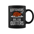 Leftovers Are For Quitters Coffee Mug