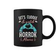 Lets Cuddle And Watch Horror Movies Gift Horror Movie Lover Gift Coffee Mug