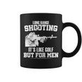 Long Range Shooting Its Like Golf But For Men Tshirt Coffee Mug