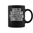 Lovely Funny Cool Sarcastic Give Me Chocolate And Nobody Coffee Mug