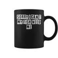 Lovely Funny Cool Sarcastic Sorry I Cant My Fish Need Me Coffee Mug