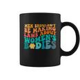 Men Shouldnt Be Making Laws About Womens Bodies Coffee Mug