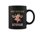 Mind Your Own Uterus Pro Choice Womens Rights Feminist Gift Coffee Mug