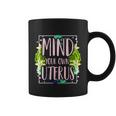 Mind Your Own Uterus Pro Choice Womens Rights Feminist Gift Coffee Mug