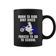 Motocross Forced To Go To School Dirt Bike Supercross Gift Coffee Mug