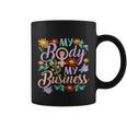 My Body My Business Feminist Pro Choice Womens Rights Coffee Mug