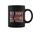 My Body My Choice My Future My Voice Pro Roe Coffee Mug