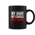My Body My Choice Not Yours Pro Choice Coffee Mug