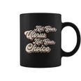 Not Your Uterus Not Your Choice Pro Choice Feminist Retro Coffee Mug