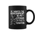 Pro Choice If I Wanted The Government In My Uterus Reproductive Rights V2 Coffee Mug
