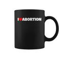 Pro Choice Pro Abortion I Love Abortion Reproductive Rights Coffee Mug