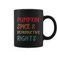 Pumpkin Spice And Reproductive Rights Pro Choice Feminist Funny Gift Coffee Mug