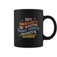 Shouldnt Be Making Laws About Bodies Feminist Coffee Mug