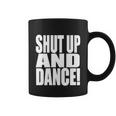 Shut Up And Dance Coffee Mug