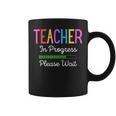 Teacher In Progress Please Wait Future Teacher Funny Coffee Mug