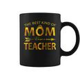 The Best Kind Of Mom Raises A Teacher Coffee Mug