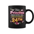 This Princess Was Born On December 24 24Th Happy Birthday Coffee Mug