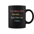 Tomorrow Isnt Promised Cuss Them Out Today Funny Meme Humor Tshirt Coffee Mug