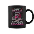 Trucker Truck Sorry I Am Already Taken By A Smokin Hot Trucker Coffee Mug
