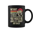 Trucker Without Trucks You Would Be Homeless Vintage Trucker Dad Coffee Mug