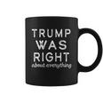 Trump Was Right About Everything Pro Trump Anti Biden Republican Coffee Mug