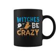 Witches Be Crazy Witch Halloween Quote Coffee Mug