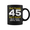 Womens Just Turned 45 Party Until 9Pm Funny 45Th Birthday Joke Gag Coffee Mug