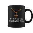 You Dont Scare Me I Was Taught By Nuns Tshirt Coffee Mug