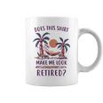 Does This Make Me Look Retired Funny Retirement  Coffee Mug