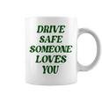 Drive Safe Someone Loves You Words On Back Aesthetic Clothes  Coffee Mug