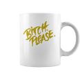 Funny Bitch Please Coffee Mug