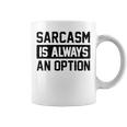 Sarcasm Is Always An Option Coffee Mug