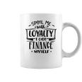 Strong Woman Spoil Me With Loyalty I Can Finance Myself Coffee Mug
