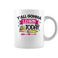 Yall Gonna Learn Today Proud Teacher Life Teaching Job Coffee Mug