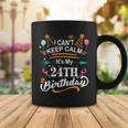 24 Year Old I Cant Keep Calm Its My 24Th Birthday Funny Coffee Mug Funny Gifts