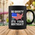 4Th Of July Birthday Go Shorty Its Your Birthday Usa Lover Coffee Mug Unique Gifts