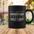 All I Got For Fathers Day Lousy Tshirt Coffee Mug Unique Gifts