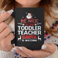 Be Nice To The Toddler Teacher Santa Is Watching Coffee Mug Personalized Gifts Be Nice To The Toddler Teacher Santa Is Watching Coffee Mug Personalized Gifts