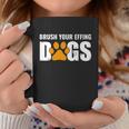 Brush Your Effing Dogs Groomer Funny Grooming Gift Graphic Design Printed Casual Daily Basic Coffee Mug Personalized Gifts