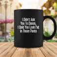 Didnt Ask You To Dance Funny Coffee Mug Unique Gifts