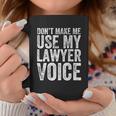 Do Not Make Me Use My Lawyer Voice Coffee Mug Personalized Gifts